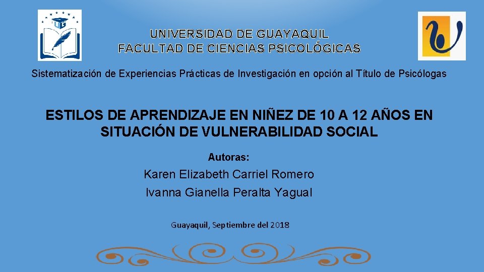 UNIVERSIDAD DE GUAYAQUIL FACULTAD DE CIENCIAS PSICOLÓGICAS Sistematización de Experiencias Prácticas de Investigación en