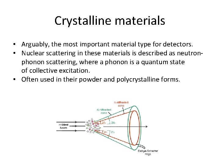 Crystalline materials • Arguably, the most important material type for detectors. • Nuclear scattering