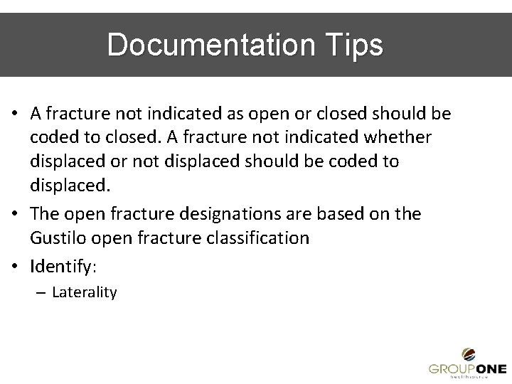 Documentation Tips • A fracture not indicated as open or closed should be coded