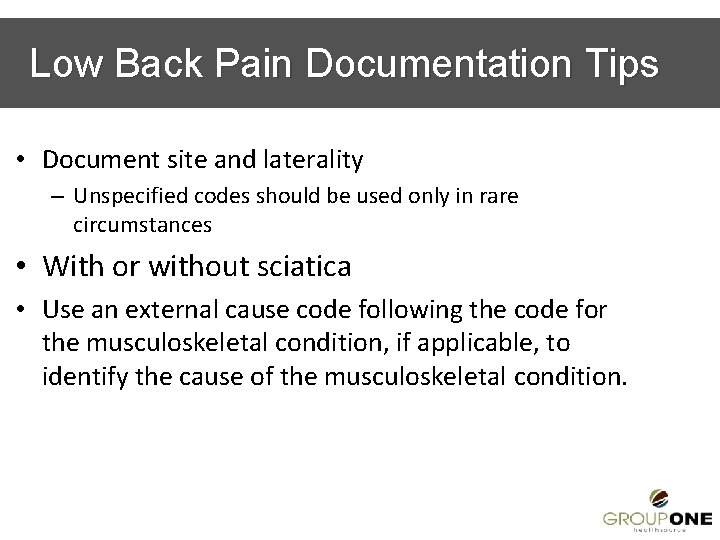 Low Back Pain Documentation Tips • Document site and laterality – Unspecified codes should