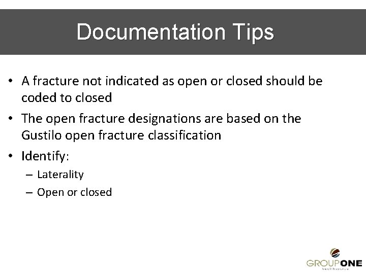 Documentation Tips • A fracture not indicated as open or closed should be coded