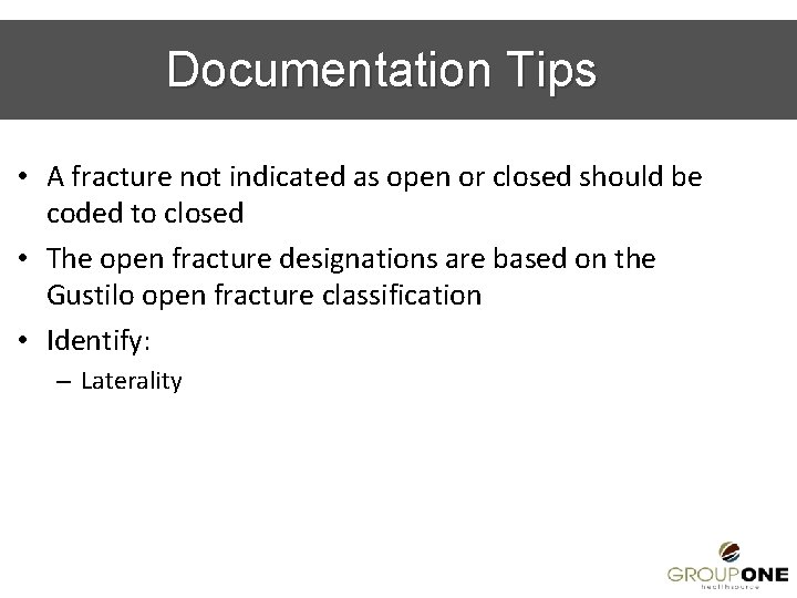 Documentation Tips • A fracture not indicated as open or closed should be coded