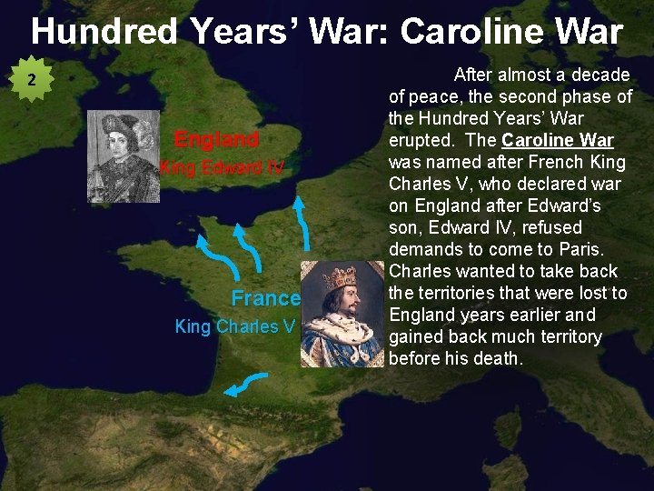 Hundred Years’ War: Caroline War 2 England King Edward IV France King Charles V