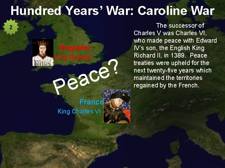 Hundred Years’ War: Caroline War 2 England King Richard ? e ac e P
