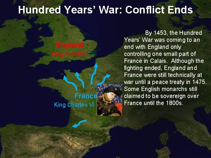 Hundred Years’ War: Conflict Ends England King Richard France King Charles VI By 1453,