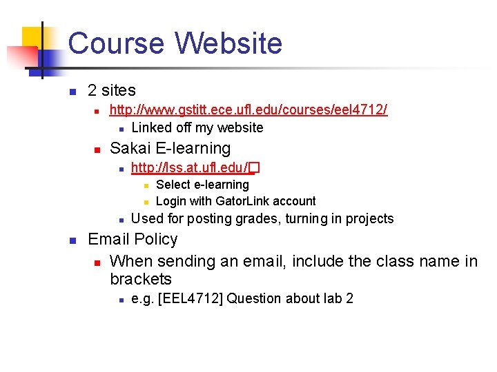 Course Website n 2 sites n n http: //www. gstitt. ece. ufl. edu/courses/eel 4712/