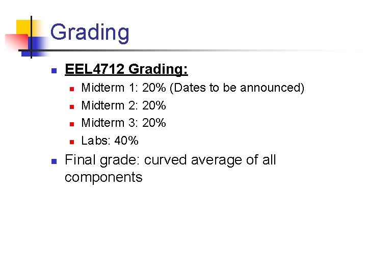 Grading n EEL 4712 Grading: n n n Midterm 1: 20% (Dates to be