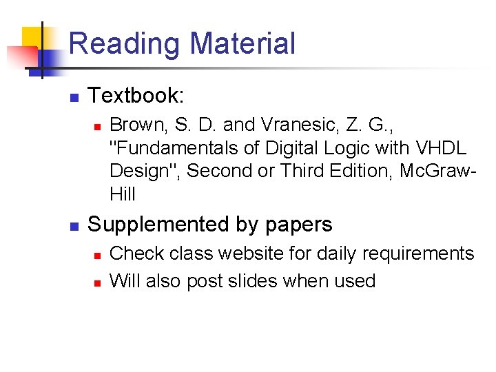 Reading Material n Textbook: n n Brown, S. D. and Vranesic, Z. G. ,