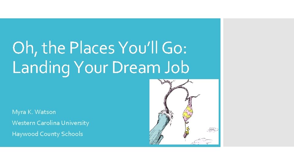 Oh, the Places You’ll Go: Landing Your Dream Job Myra K. Watson Western Carolina
