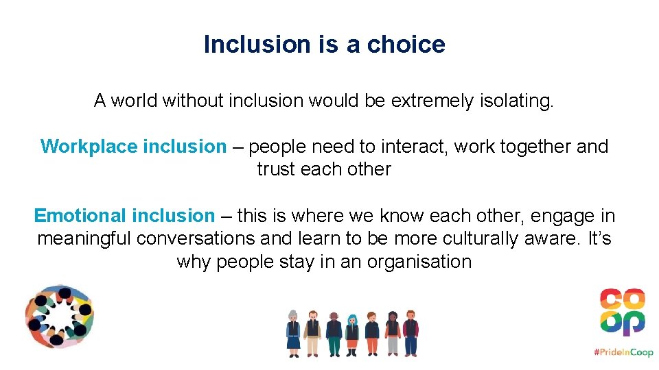 Inclusion is a choice A world without inclusion would be extremely isolating. Workplace inclusion