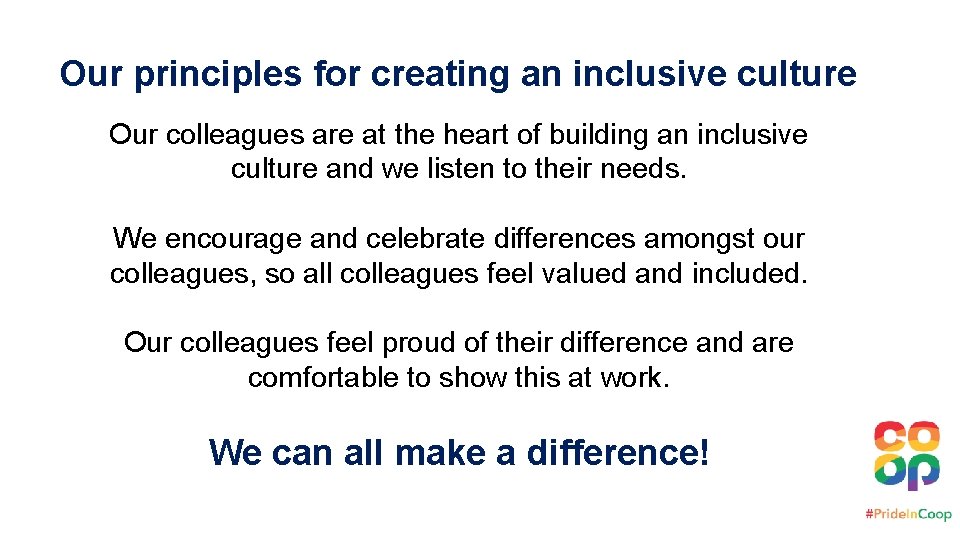 Our principles for creating an inclusive culture Our colleagues are at the heart of