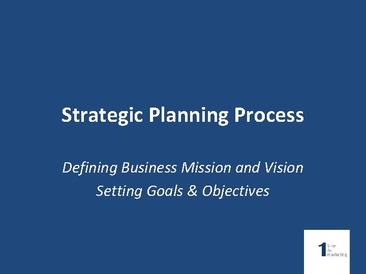 Strategic Planning Process Defining Business Mission and Vision Setting Goals & Objectives 