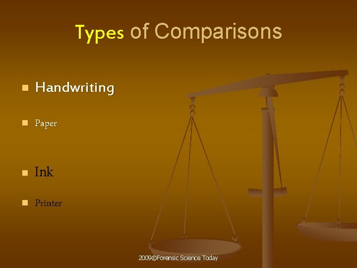 Types of Comparisons n Handwriting n Paper n Ink n Printer 2009©Forensic Science Today