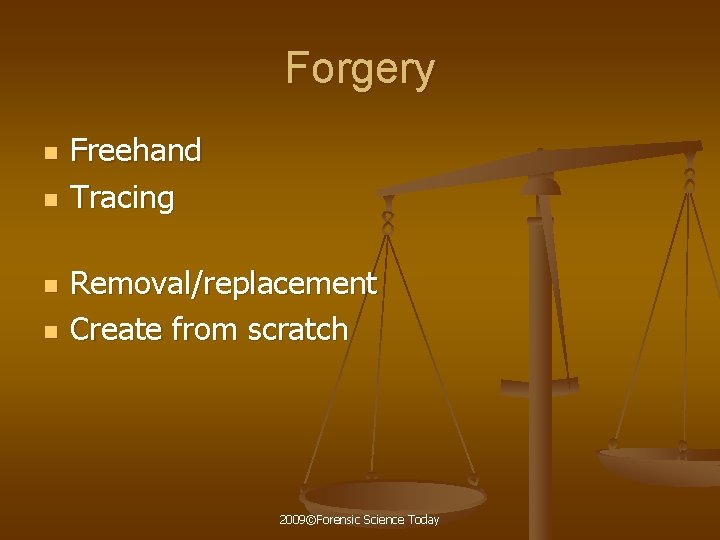 Forgery n n Freehand Tracing Removal/replacement Create from scratch 2009©Forensic Science Today 