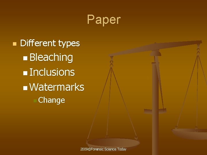 Paper n Different types n Bleaching n Inclusions n Watermarks n Change 2009©Forensic Science