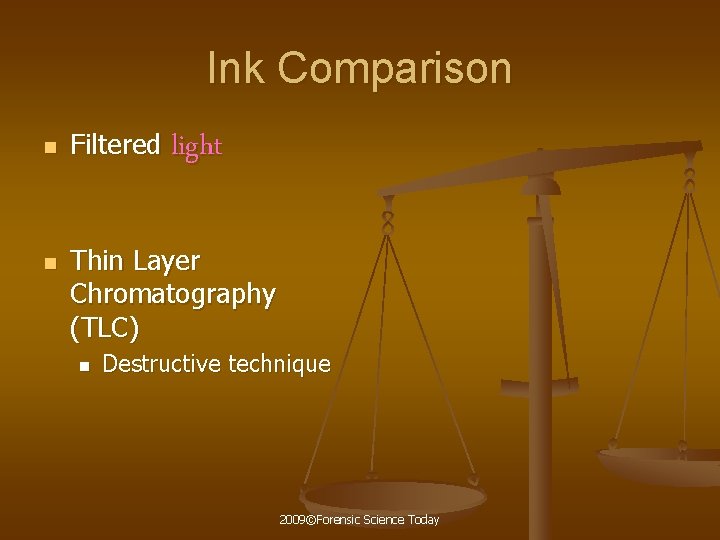 Ink Comparison n n Filtered light Thin Layer Chromatography (TLC) n Destructive technique 2009©Forensic