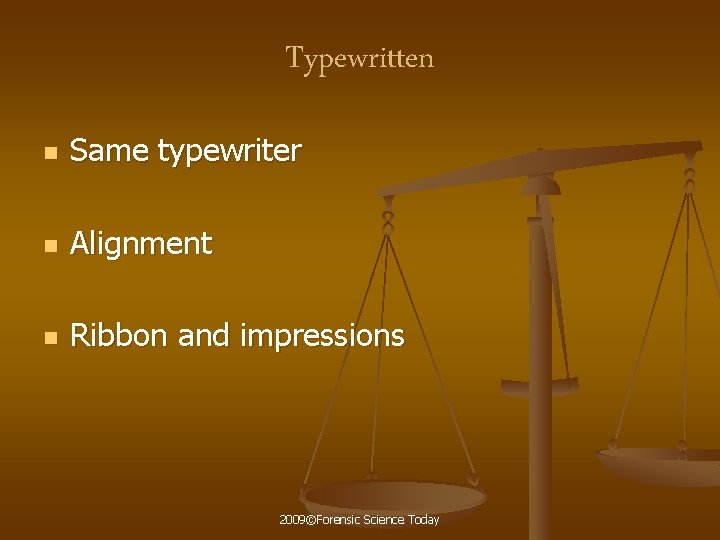 Typewritten n Same typewriter n Alignment n Ribbon and impressions 2009©Forensic Science Today 