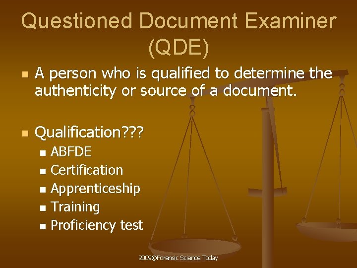 Questioned Document Examiner (QDE) n n A person who is qualified to determine the