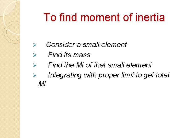 To find moment of inertia Consider a small element Ø Find its mass Ø