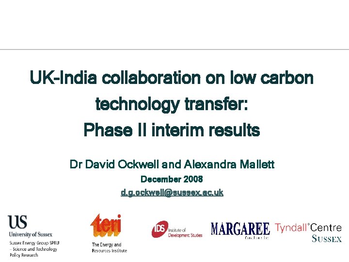 UK-India collaboration on low carbon technology transfer: Phase II interim results Dr David Ockwell