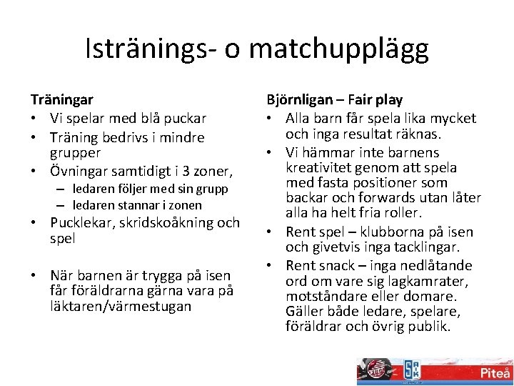 Istränings- o matchupplägg Träningar • Vi spelar med blå puckar • Träning bedrivs i