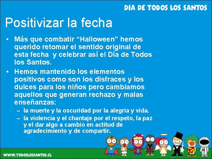 Positivizar la fecha • Más que combatir “Halloween” hemos querido retomar el sentido original