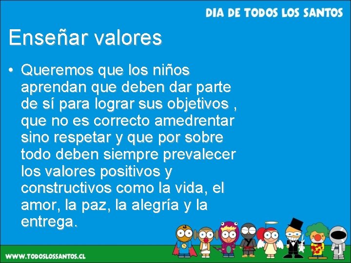 Enseñar valores • Queremos que los niños aprendan que deben dar parte de sí