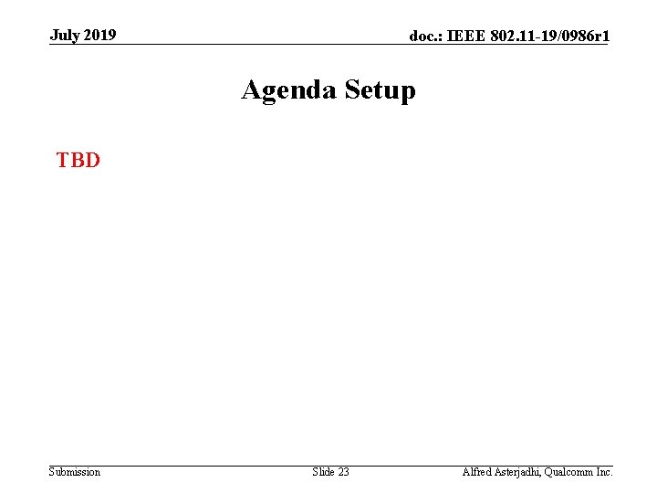 July 2019 doc. : IEEE 802. 11 -19/0986 r 1 Agenda Setup TBD Submission