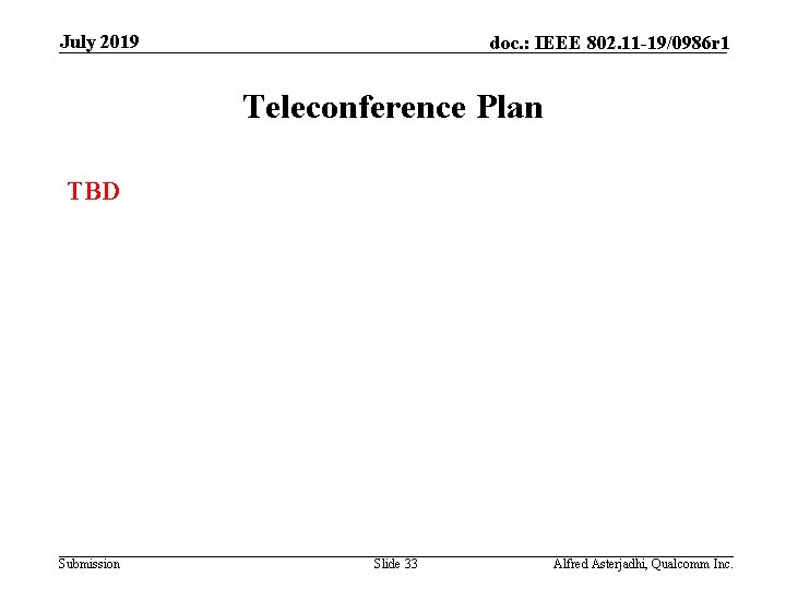 July 2019 doc. : IEEE 802. 11 -19/0986 r 1 Teleconference Plan TBD Submission