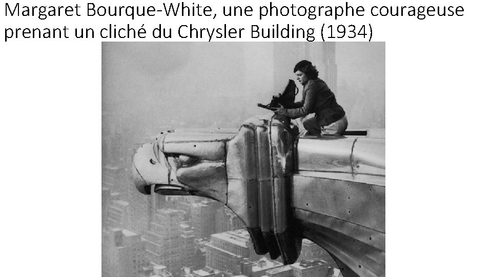 Margaret Bourque-White, une photographe courageuse prenant un cliché du Chrysler Building (1934) 