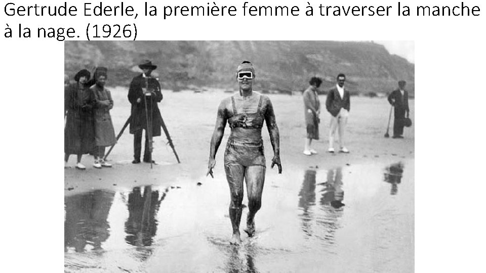 Gertrude Ederle, la première femme à traverser la manche à la nage. (1926) 