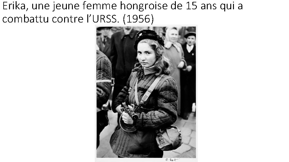 Erika, une jeune femme hongroise de 15 ans qui a combattu contre l’URSS. (1956)