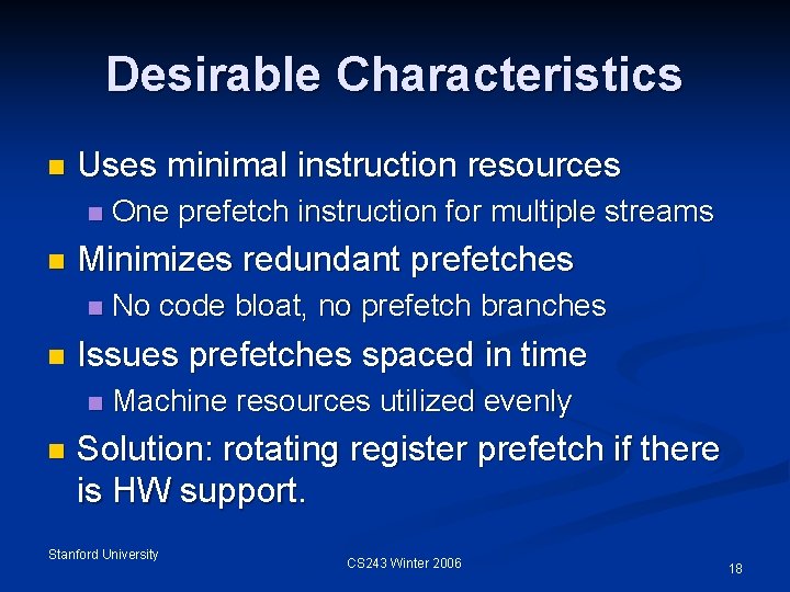 Desirable Characteristics n Uses minimal instruction resources n n Minimizes redundant prefetches n n