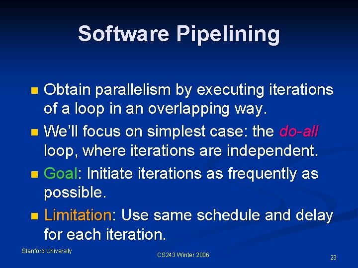 Software Pipelining Obtain parallelism by executing iterations of a loop in an overlapping way.