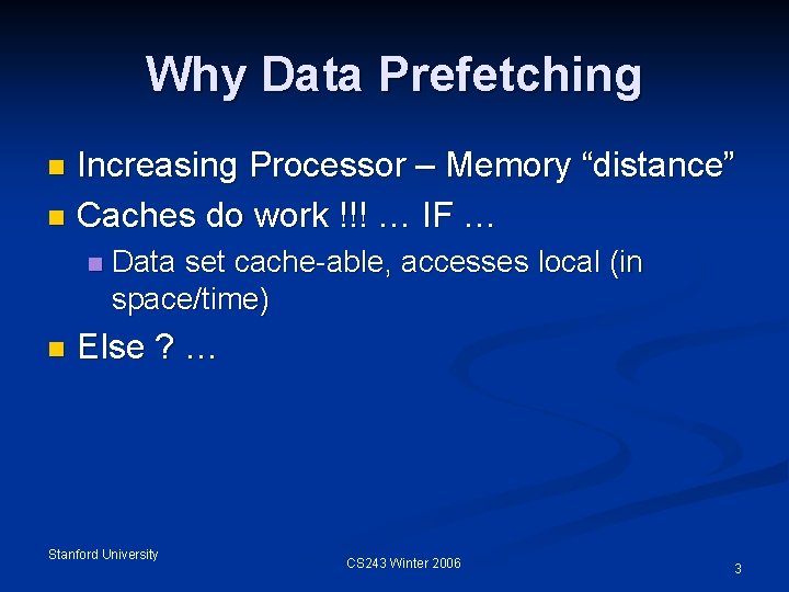 Why Data Prefetching Increasing Processor – Memory “distance” n Caches do work !!! …