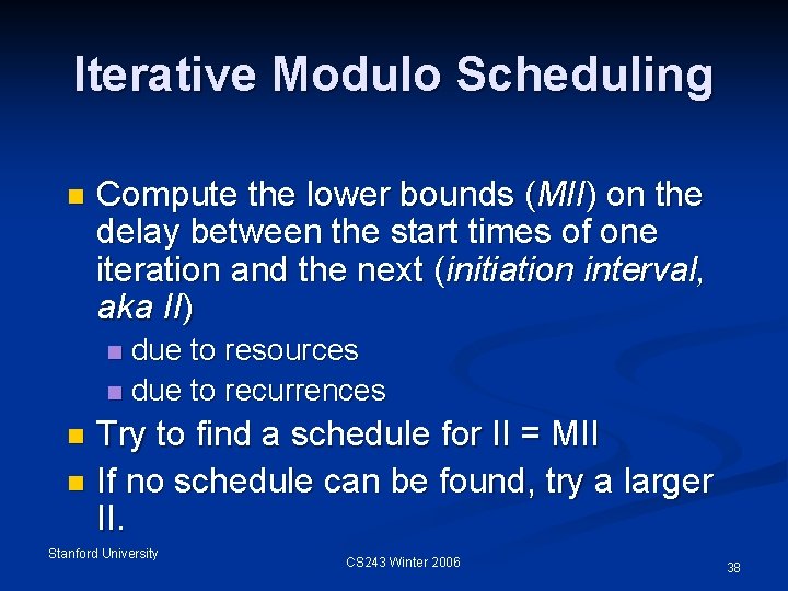 Iterative Modulo Scheduling n Compute the lower bounds (MII) on the delay between the
