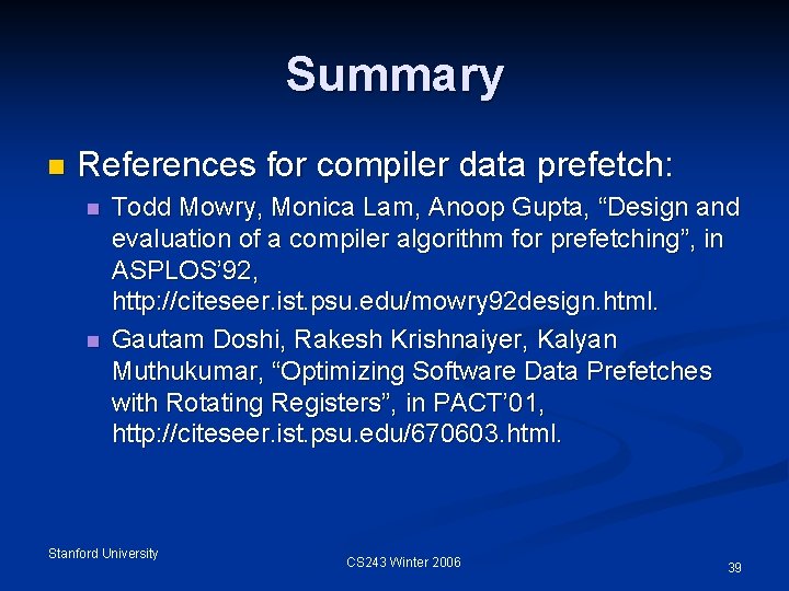 Summary n References for compiler data prefetch: n n Todd Mowry, Monica Lam, Anoop