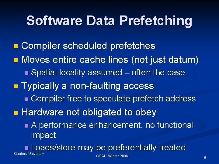 Software Data Prefetching Compiler scheduled prefetches n Moves entire cache lines (not just datum)