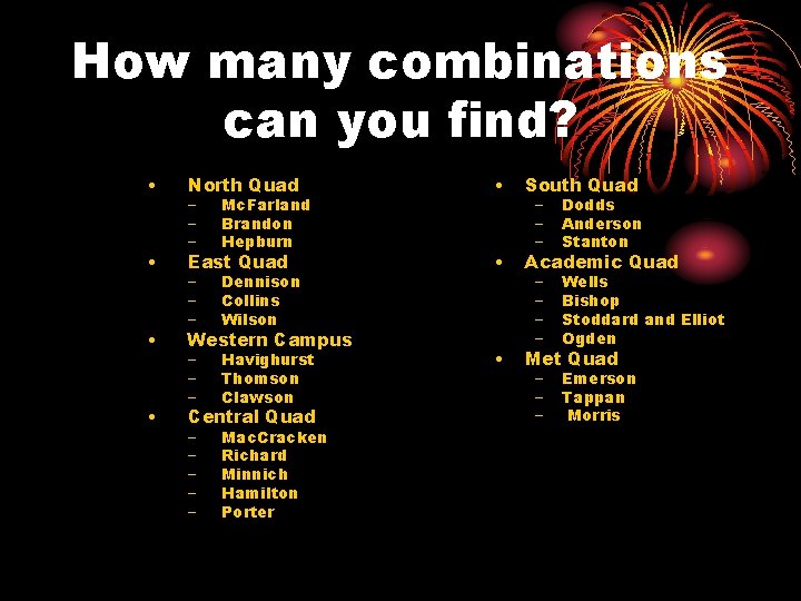 How many combinations can you find? • North Quad • South Quad • East