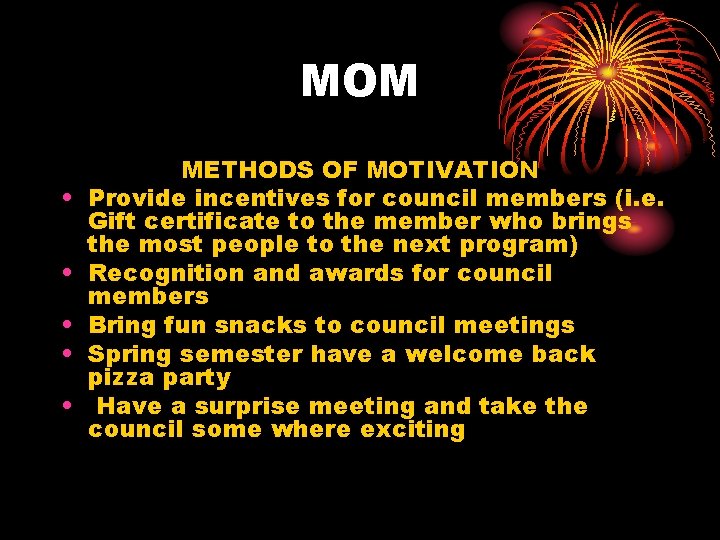 MOM • • • METHODS OF MOTIVATION Provide incentives for council members (i. e.