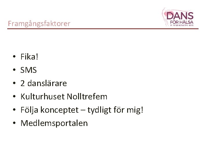 Framgångsfaktorer • • • Fika! SMS 2 danslärare Kulturhuset Nolltrefem Följa konceptet – tydligt