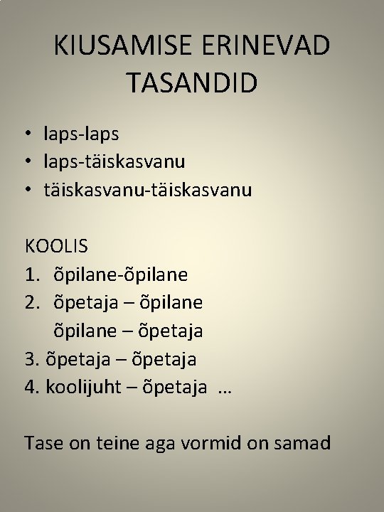 KIUSAMISE ERINEVAD TASANDID • laps-laps • laps-täiskasvanu • täiskasvanu-täiskasvanu KOOLIS 1. õpilane-õpilane 2. õpetaja