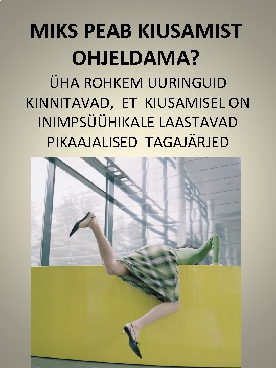 MIKS PEAB KIUSAMIST OHJELDAMA? ÜHA ROHKEM UURINGUID KINNITAVAD, ET KIUSAMISEL ON INIMPSÜÜHIKALE LAASTAVAD PIKAAJALISED