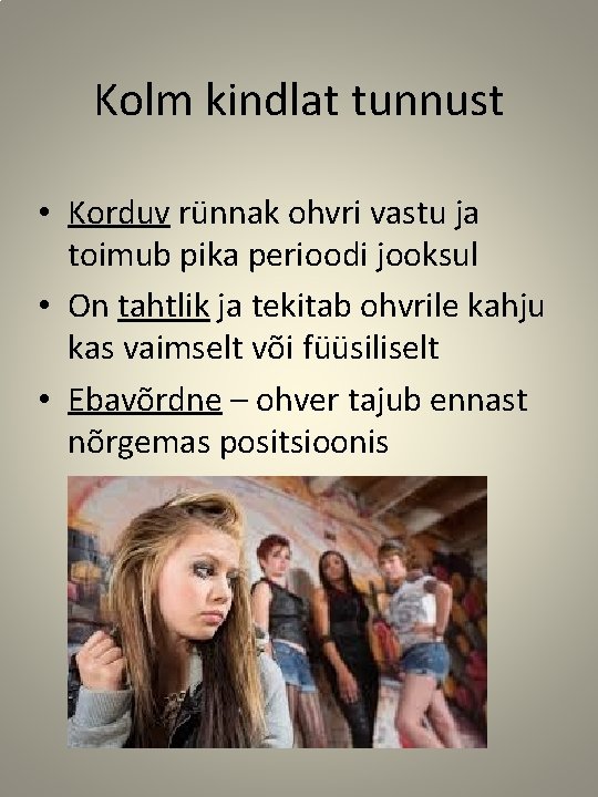 Kolm kindlat tunnust • Korduv rünnak ohvri vastu ja toimub pika perioodi jooksul •