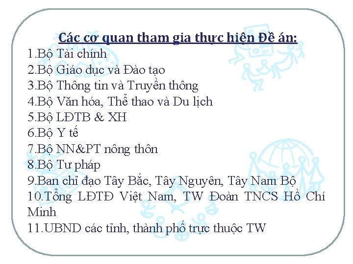 Các cơ quan tham gia thực hiện Đề án: 1. Bộ Tài chính 2.