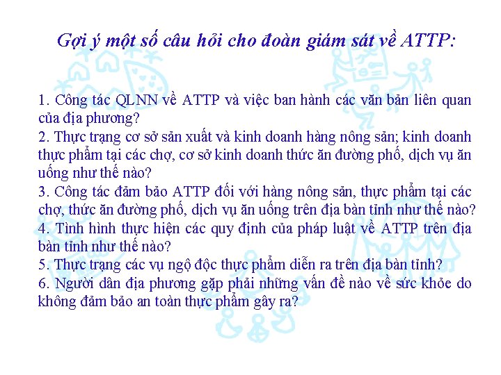 Gợi ý một số câu hỏi cho đoàn giám sát về ATTP: 1. Công