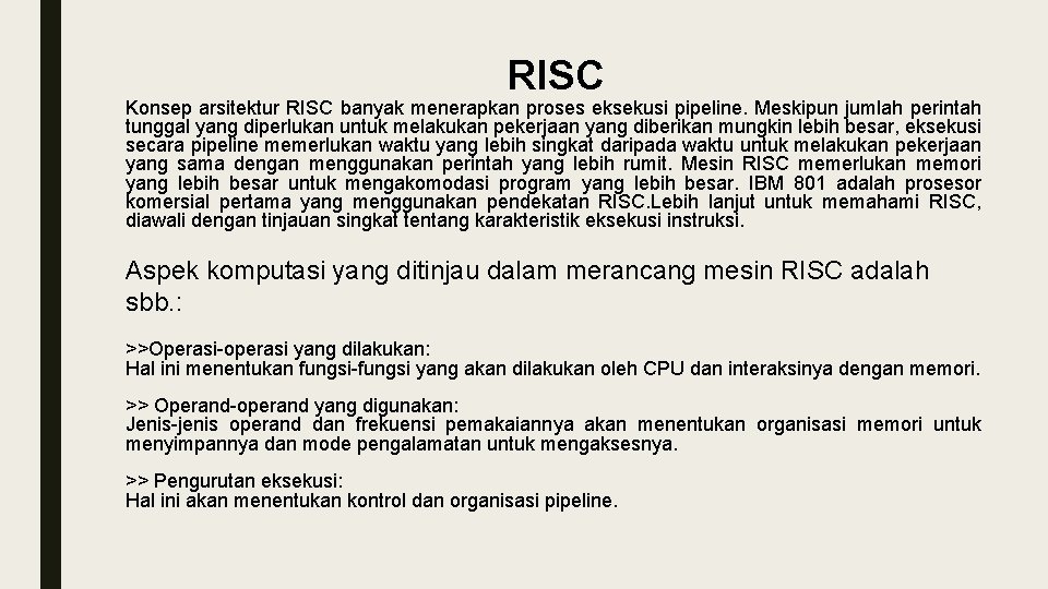 RISC Konsep arsitektur RISC banyak menerapkan proses eksekusi pipeline. Meskipun jumlah perintah tunggal yang