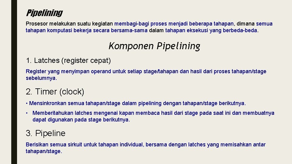 Pipelining Prosesor melakukan suatu kegiatan membagi-bagi proses menjadi beberapa tahapan, dimana semua tahapan komputasi