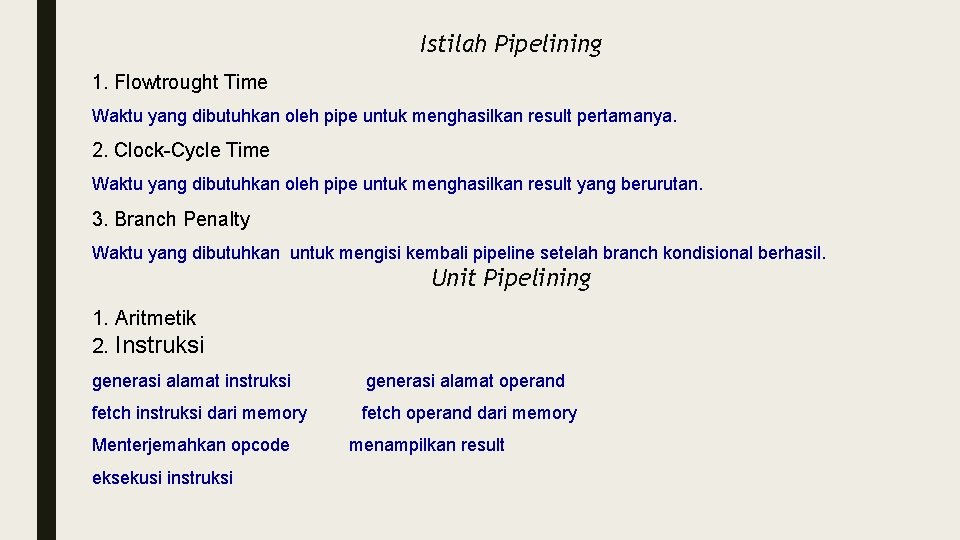 Istilah Pipelining 1. Flowtrought Time Waktu yang dibutuhkan oleh pipe untuk menghasilkan result pertamanya.