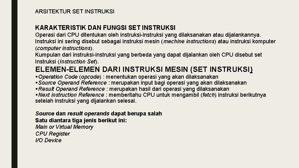 ARSITEKTUR SET INSTRUKSI KARAKTERISTIK DAN FUNGSI SET INSTRUKSI Operasi dari CPU ditentukan oleh instruksi-instruksi